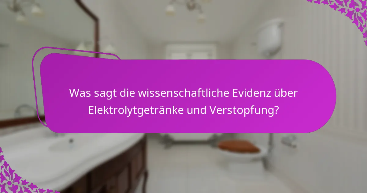 Was sagt die wissenschaftliche Evidenz über Elektrolytgetränke und Verstopfung?