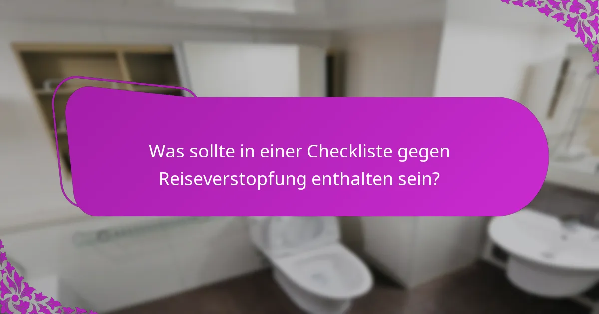 Was sollte in einer Checkliste gegen Reiseverstopfung enthalten sein?