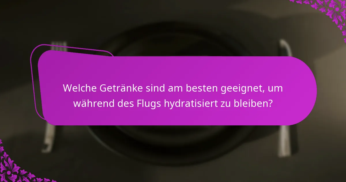 Welche Getränke sind am besten geeignet, um während des Flugs hydratisiert zu bleiben?