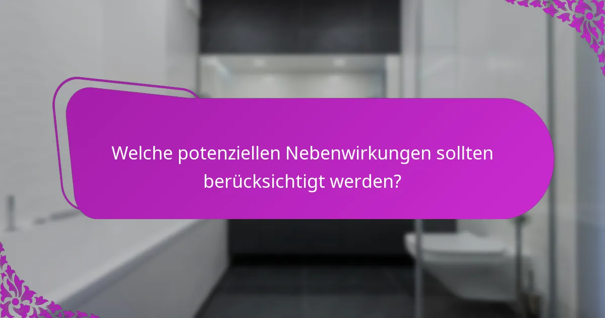 Welche potenziellen Nebenwirkungen sollten berücksichtigt werden?