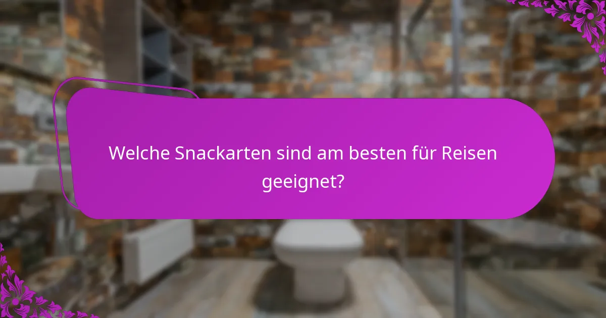 Welche Snackarten sind am besten für Reisen geeignet?