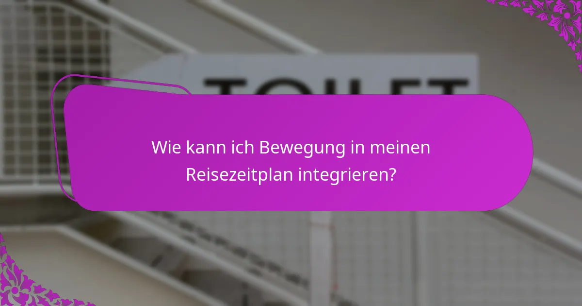 Wie kann ich Bewegung in meinen Reisezeitplan integrieren?