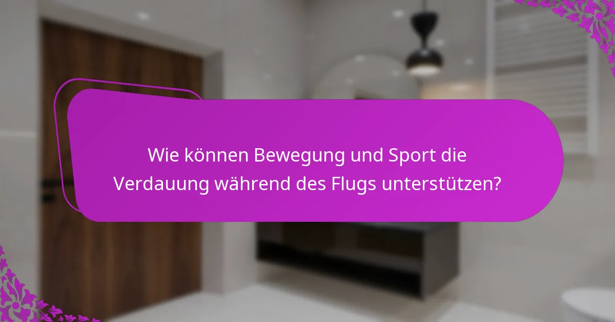 Wie können Bewegung und Sport die Verdauung während des Flugs unterstützen?